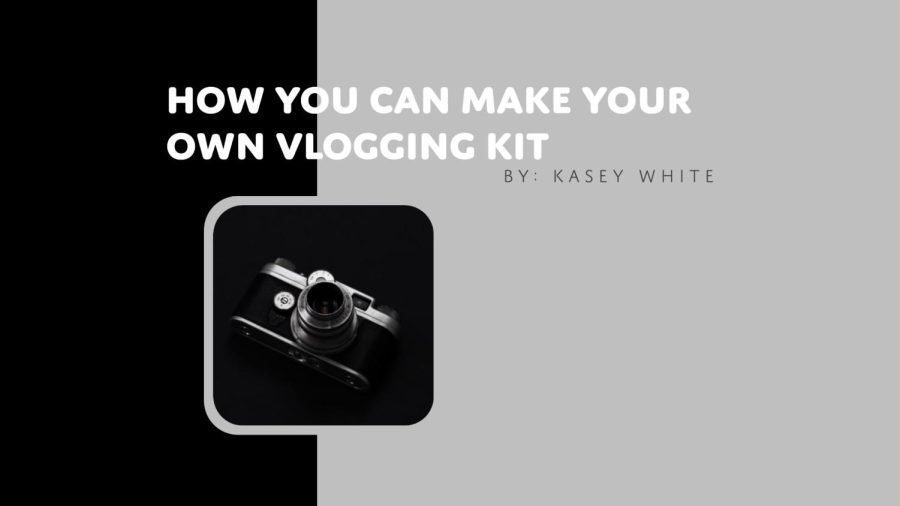 How you can make your very own vlogging kit!