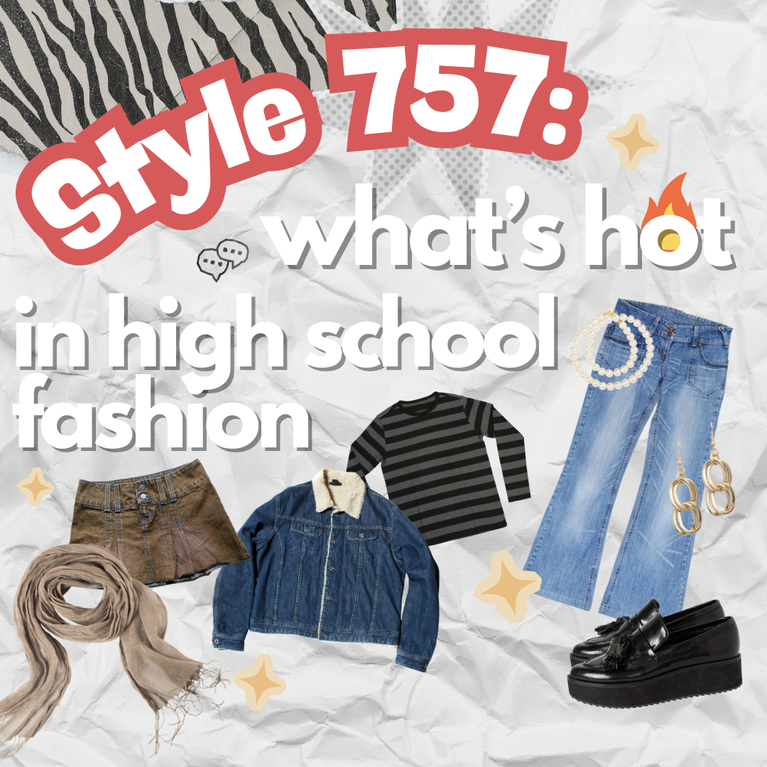 Style 757: What’s “Hot” in High School Fashion