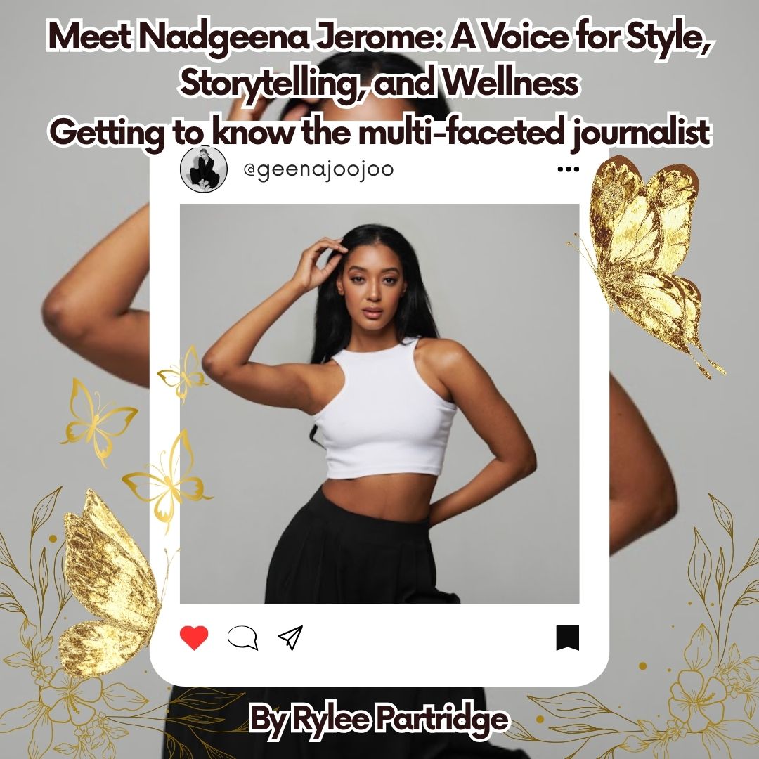 Meet Nadgeena Jerome: A Voice for style, storytelling, and wellness